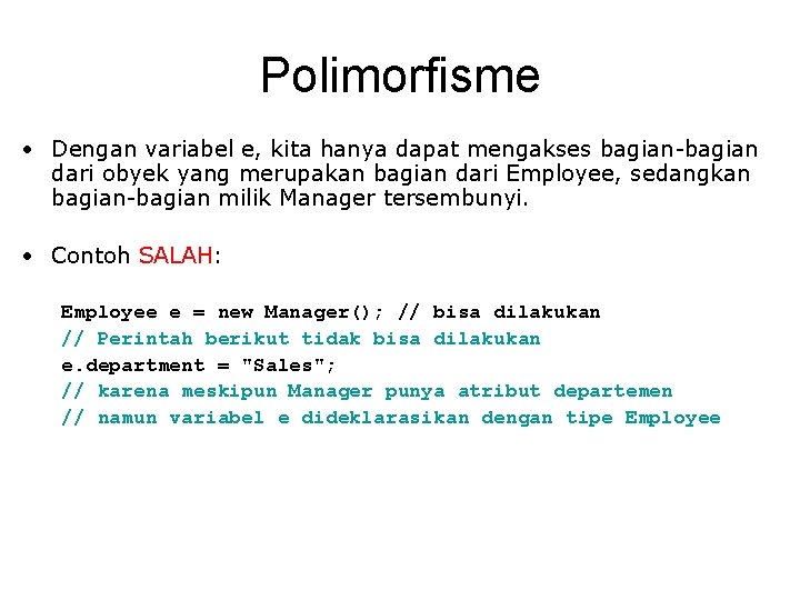 Polimorfisme • Dengan variabel e, kita hanya dapat mengakses bagian-bagian dari obyek yang merupakan