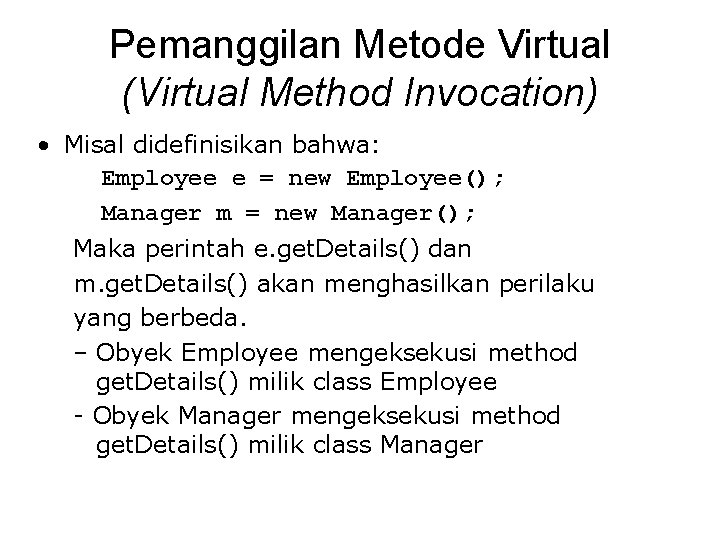 Pemanggilan Metode Virtual (Virtual Method Invocation) • Misal didefinisikan bahwa: Employee e = new