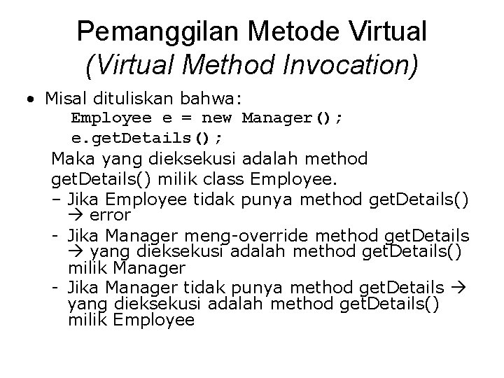 Pemanggilan Metode Virtual (Virtual Method Invocation) • Misal dituliskan bahwa: Employee e = new