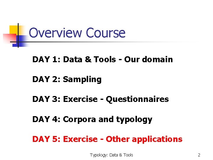 Overview Course DAY 1: Data & Tools - Our domain DAY 2: Sampling DAY