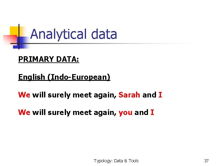 Analytical data PRIMARY DATA: English (Indo-European) We will surely meet again, Sarah and I