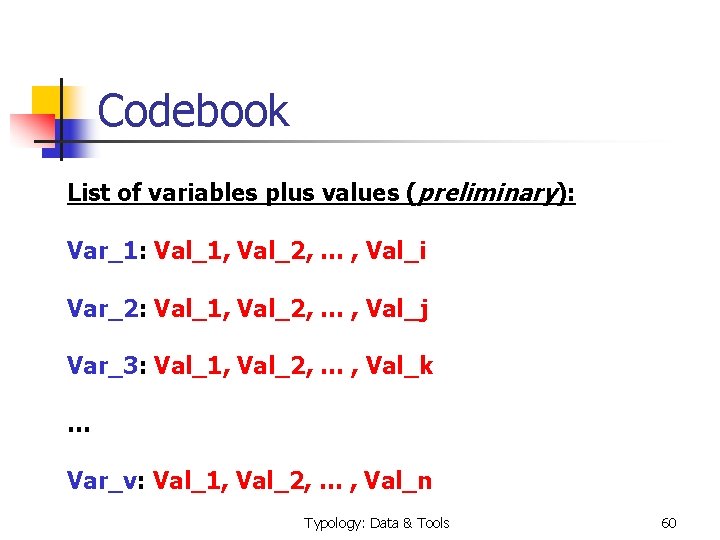 Codebook List of variables plus values (preliminary): Var_1: Val_1, Val_2, … , Val_i Var_2: