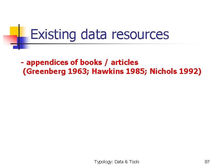  Existing data resources - appendices of books / articles (Greenberg 1963; Hawkins 1985;