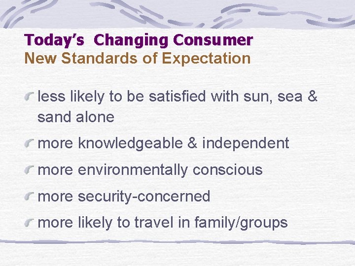 Today’s Changing Consumer New Standards of Expectation less likely to be satisfied with sun,