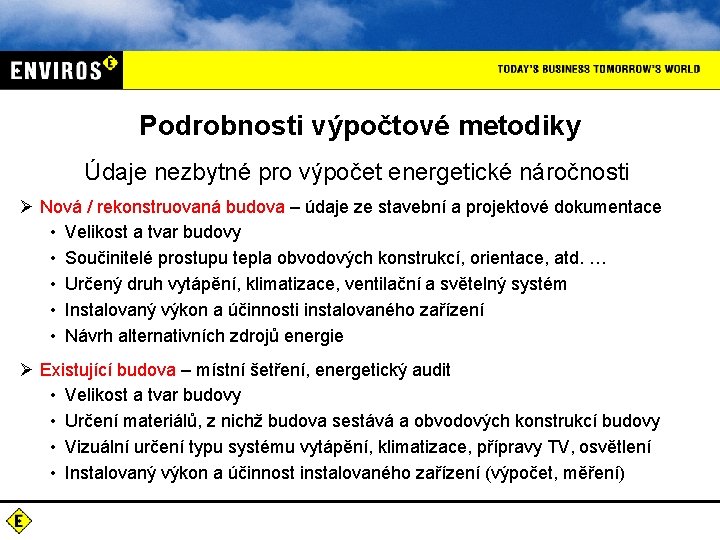 Podrobnosti výpočtové metodiky Údaje nezbytné pro výpočet energetické náročnosti Ø Nová / rekonstruovaná budova