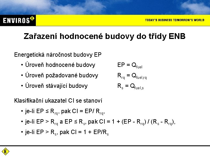 Zařazení hodnocené budovy do třídy ENB Energetická náročnost budovy EP • Úroveň hodnocené budovy