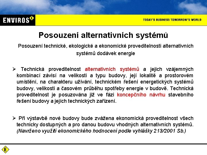 Posouzení alternativních systémů Posouzení technické, ekologické a ekonomické proveditelnosti alternativních systémů dodávek energie Ø