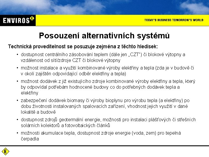 Posouzení alternativních systémů Technická proveditelnost se posuzuje zejména z těchto hledisek: • dostupnost centrálního