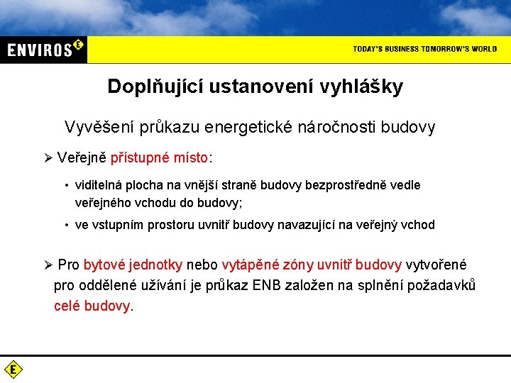 Doplňující ustanovení vyhlášky Vyvěšení průkazu energetické náročnosti budovy Ø Veřejně přístupné místo: • viditelná