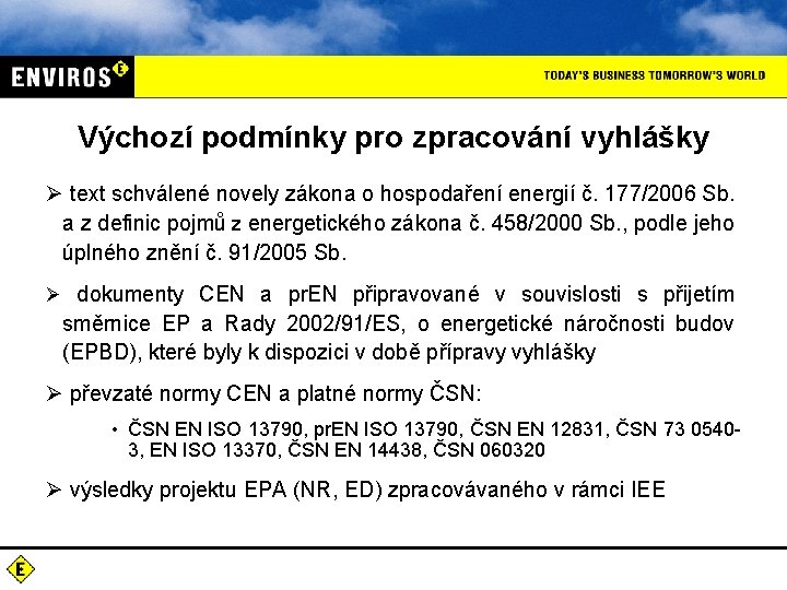 Výchozí podmínky pro zpracování vyhlášky Ø text schválené novely zákona o hospodaření energií č.