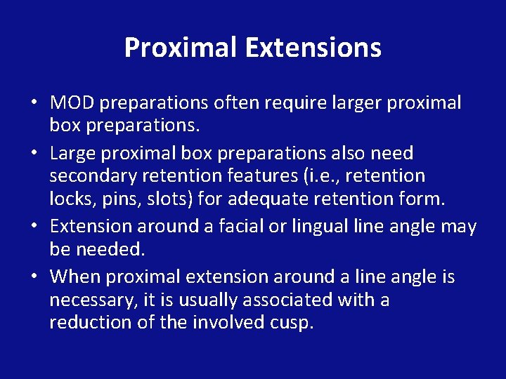 Proximal Extensions • MOD preparations often require larger proximal box preparations. • Large proximal