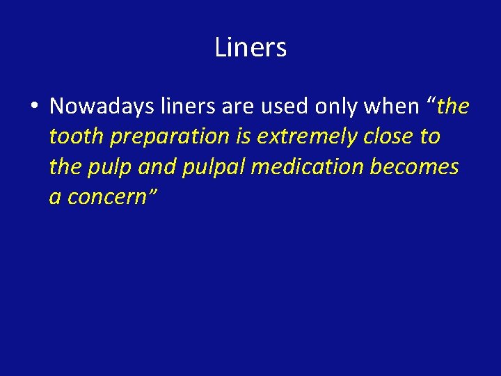 Liners • Nowadays liners are used only when “the tooth preparation is extremely close