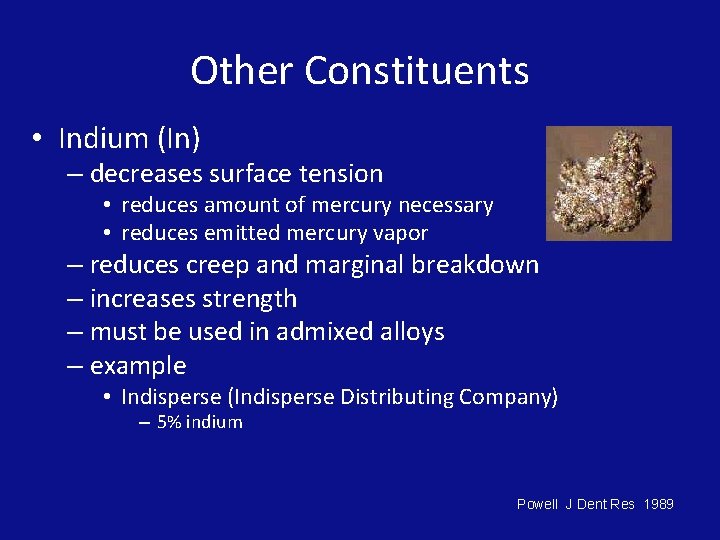Other Constituents • Indium (In) – decreases surface tension • reduces amount of mercury