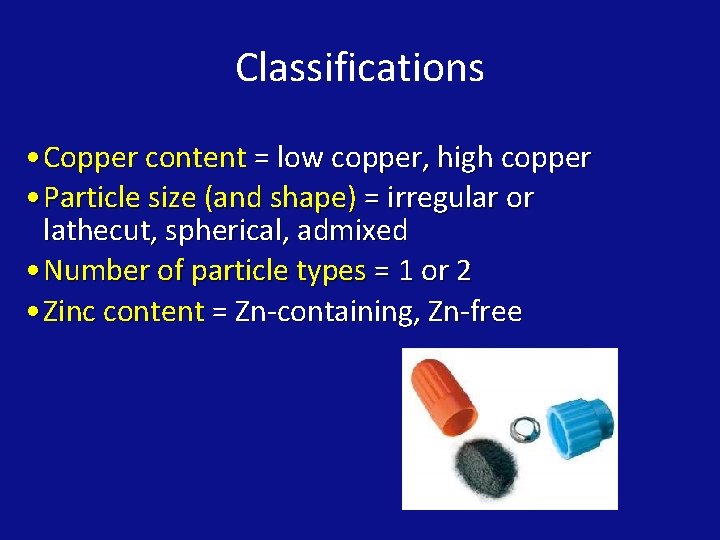 Classifications • Copper content = low copper, high copper • Particle size (and shape)