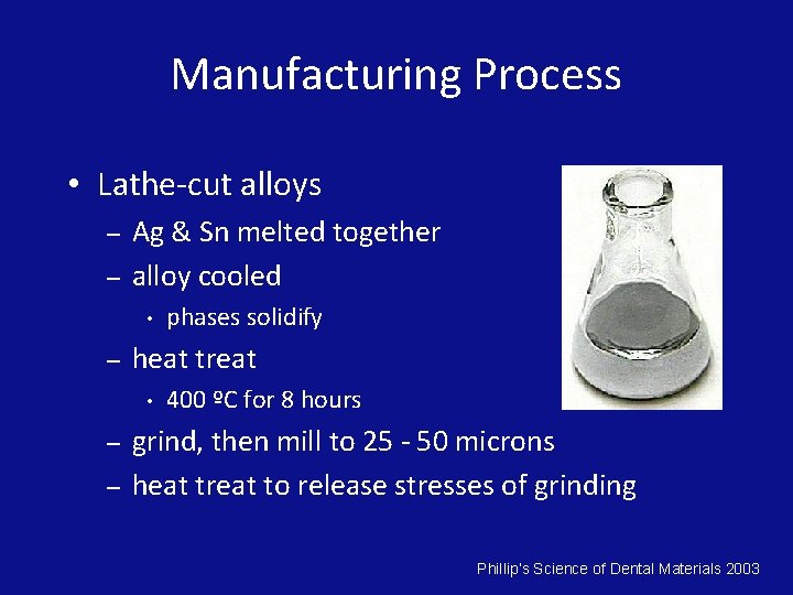 Manufacturing Process • Lathe-cut alloys – – Ag & Sn melted together alloy cooled