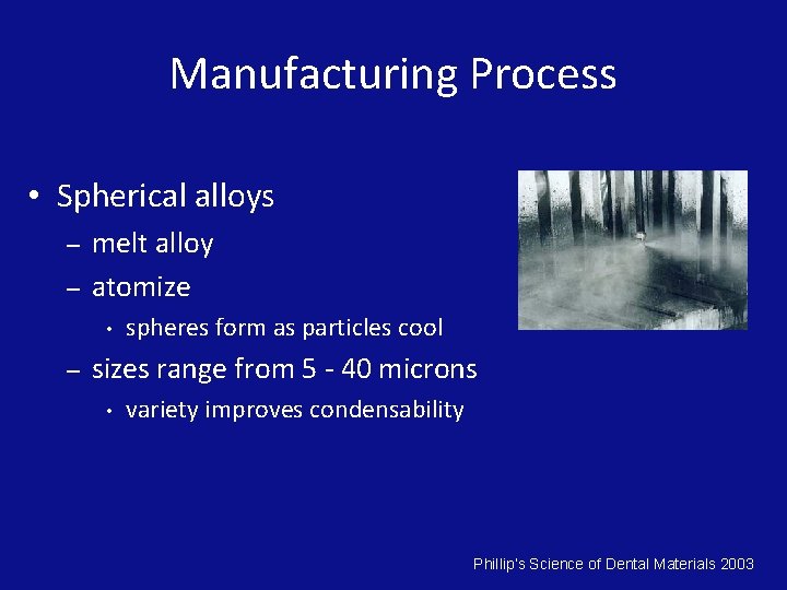 Manufacturing Process • Spherical alloys – – melt alloy atomize • – spheres form