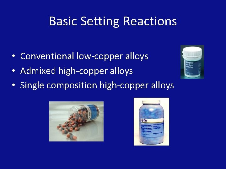 Basic Setting Reactions • Conventional low-copper alloys • Admixed high-copper alloys • Single composition