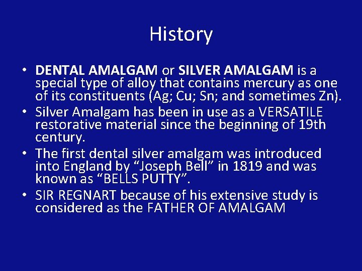 History • DENTAL AMALGAM or SILVER AMALGAM is a special type of alloy that