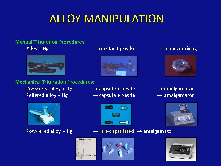 ALLOY MANIPULATION Manual Trituration Procedures: Alloy + Hg mortar + pestle Mechanical Trituration Procedures:
