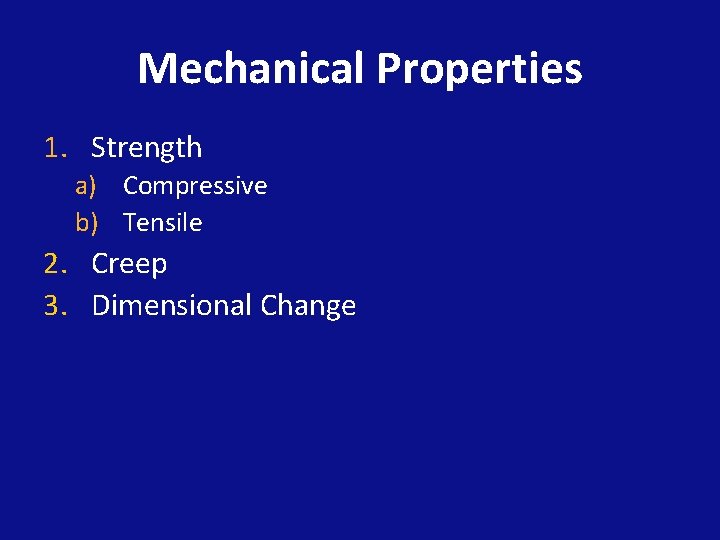 Mechanical Properties 1. Strength a) Compressive b) Tensile 2. Creep 3. Dimensional Change 