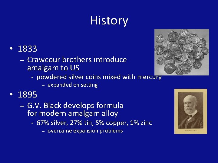 History • 1833 – Crawcour brothers introduce amalgam to US • powdered silver coins