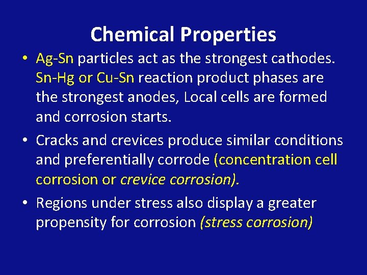 Chemical Properties • Ag-Sn particles act as the strongest cathodes. Sn-Hg or Cu-Sn reaction