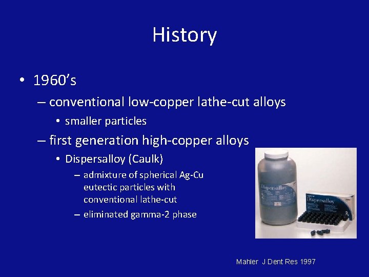 History • 1960’s – conventional low-copper lathe-cut alloys • smaller particles – first generation