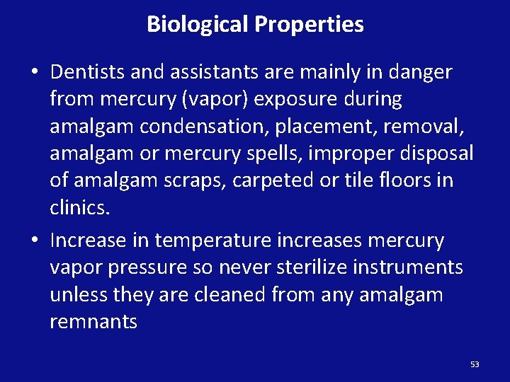 Biological Properties • Dentists and assistants are mainly in danger from mercury (vapor) exposure