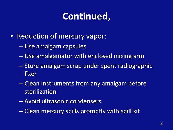 Continued, • Reduction of mercury vapor: – Use amalgam capsules – Use amalgamator with