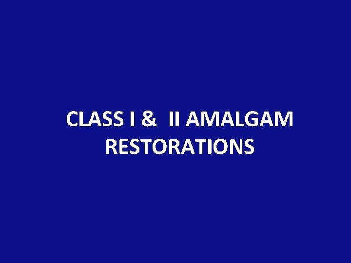 CLASS I & II AMALGAM RESTORATIONS 