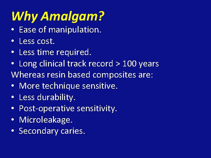 Why Amalgam? • Ease of manipulation. • Less cost. • Less time required. •