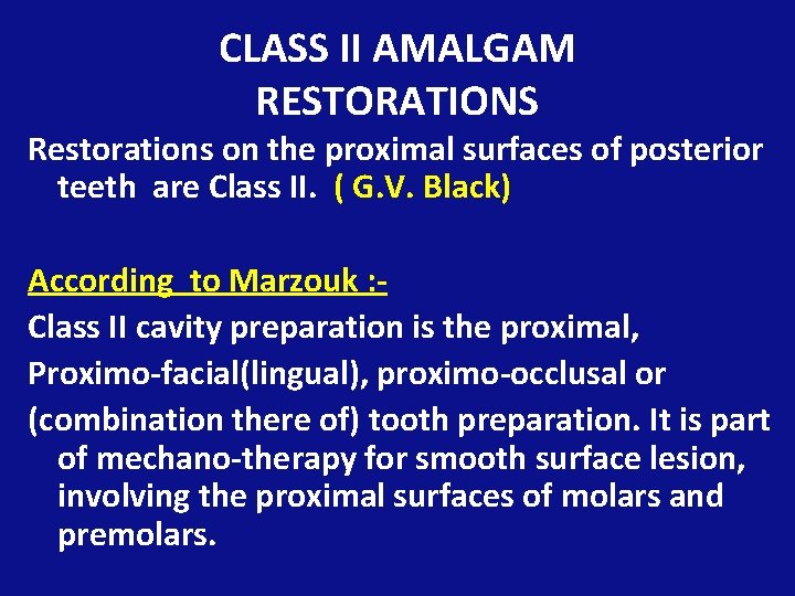 CLASS II AMALGAM RESTORATIONS Restorations on the proximal surfaces of posterior teeth are Class