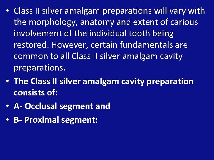  • Class II silver amalgam preparations will vary with the morphology, anatomy and