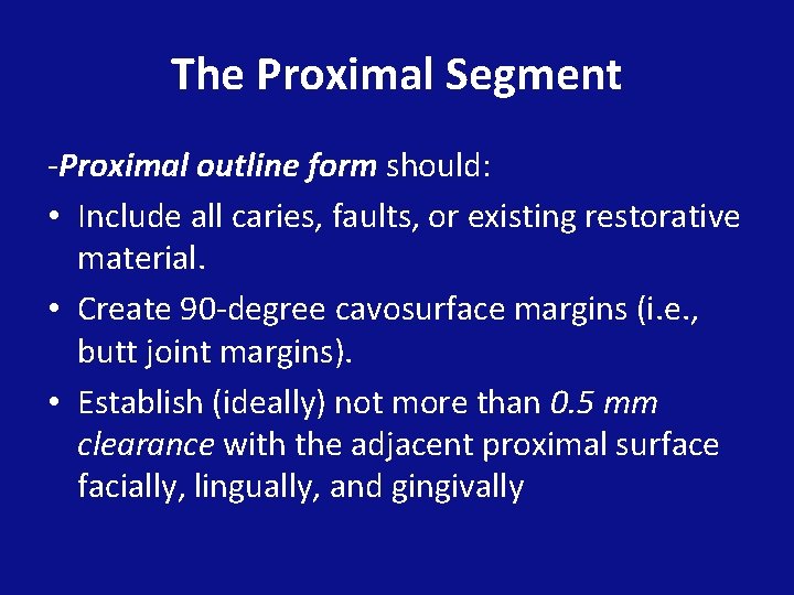 The Proximal Segment -Proximal outline form should: • Include all caries, faults, or existing