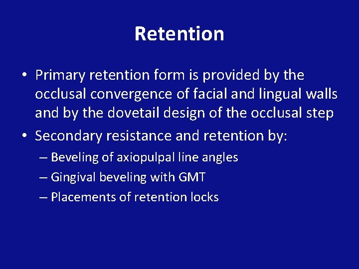 Retention • Primary retention form is provided by the occlusal convergence of facial and