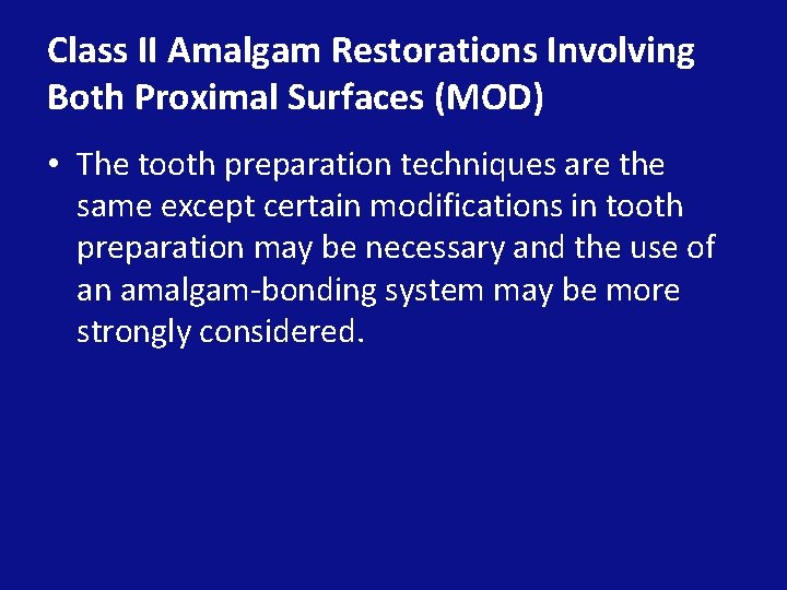 Class II Amalgam Restorations Involving Both Proximal Surfaces (MOD) • The tooth preparation techniques