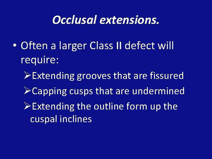 Occlusal extensions. • Often a larger Class II defect will require: ØExtending grooves that