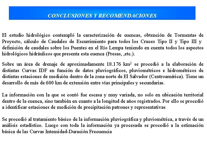 CONCLUSIONES Y RECOMENDACIONES El estudio hidrológico contempló la caracterización de cuencas, obtención de Tormentas