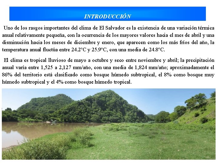 INTRODUCCIÓN Uno de los rasgos importantes del clima de El Salvador es la existencia