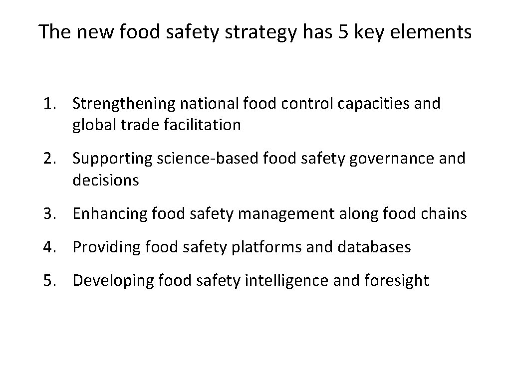 The new food safety strategy has 5 key elements 1. Strengthening national food control