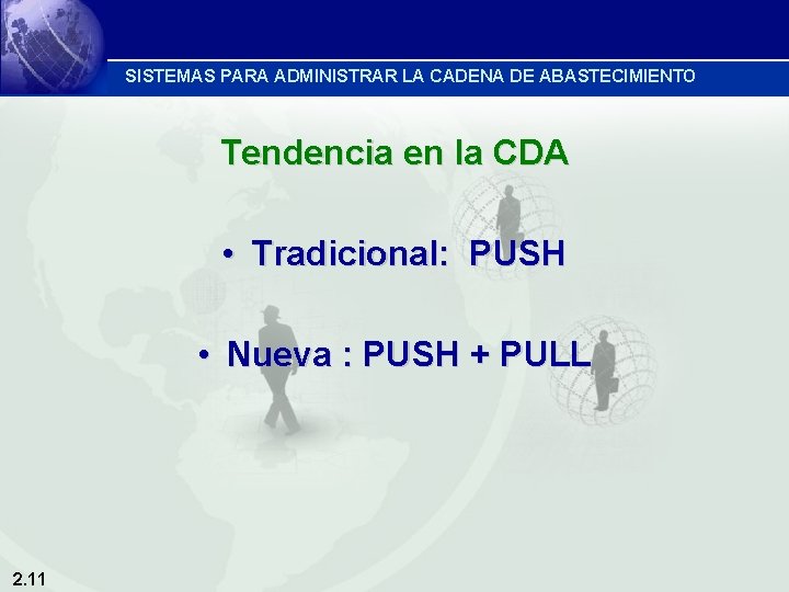 SISTEMAS PARA ADMINISTRAR LA CADENA DE ABASTECIMIENTO Tendencia en la CDA • Tradicional: PUSH