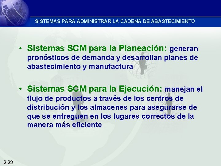 SISTEMAS PARA ADMINISTRAR LA CADENA DE ABASTECIMIENTO • Sistemas SCM para la Planeación: generan