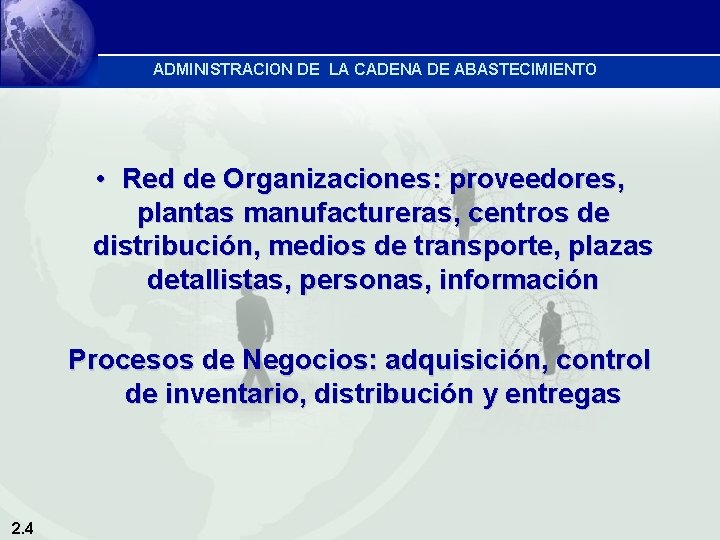 ADMINISTRACION DE LA CADENA DE ABASTECIMIENTO • Red de Organizaciones: proveedores, plantas manufactureras, centros