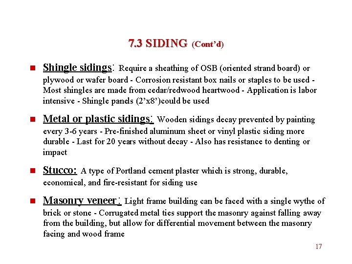 7. 3 SIDING (Cont’d) n Shingle sidings: Require a sheathing of OSB (oriented strand