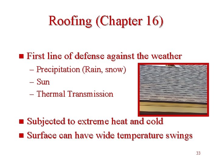 Roofing (Chapter 16) n First line of defense against the weather – Precipitation (Rain,