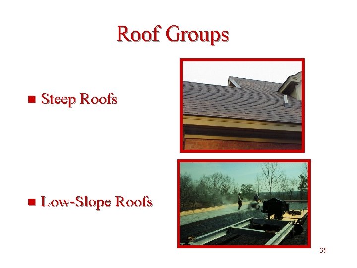 Roof Groups n Steep Roofs n Low-Slope Roofs 35 