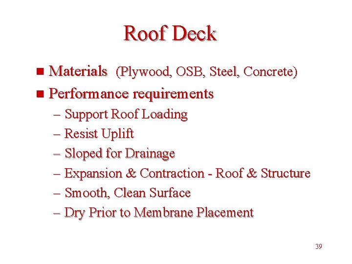 Roof Deck Materials (Plywood, OSB, Steel, Concrete) n Performance requirements n – Support Roof