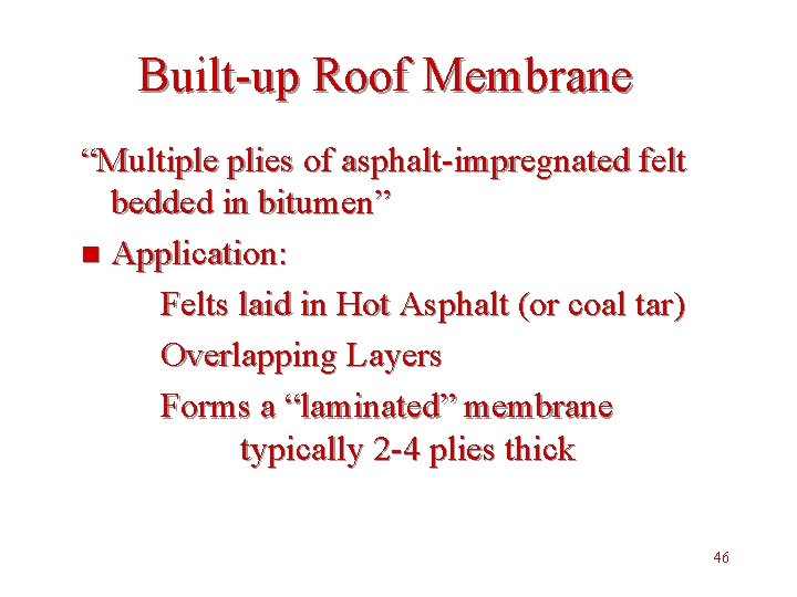 Built-up Roof Membrane “Multiple plies of asphalt-impregnated felt bedded in bitumen” n Application: Felts