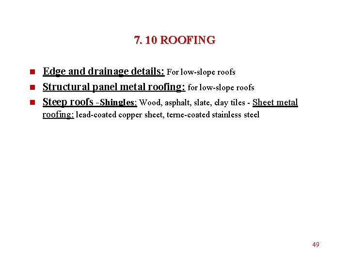 7. 10 ROOFING n n n Edge and drainage details: For low-slope roofs Structural