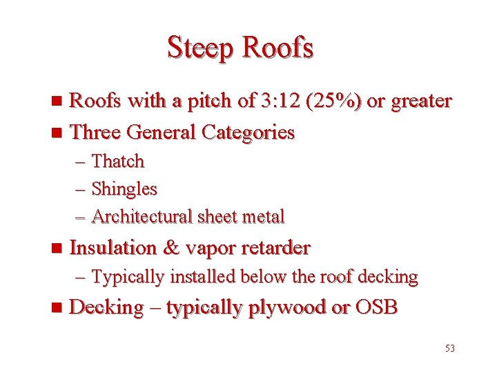 Steep Roofs with a pitch of 3: 12 (25%) or greater n Three General
